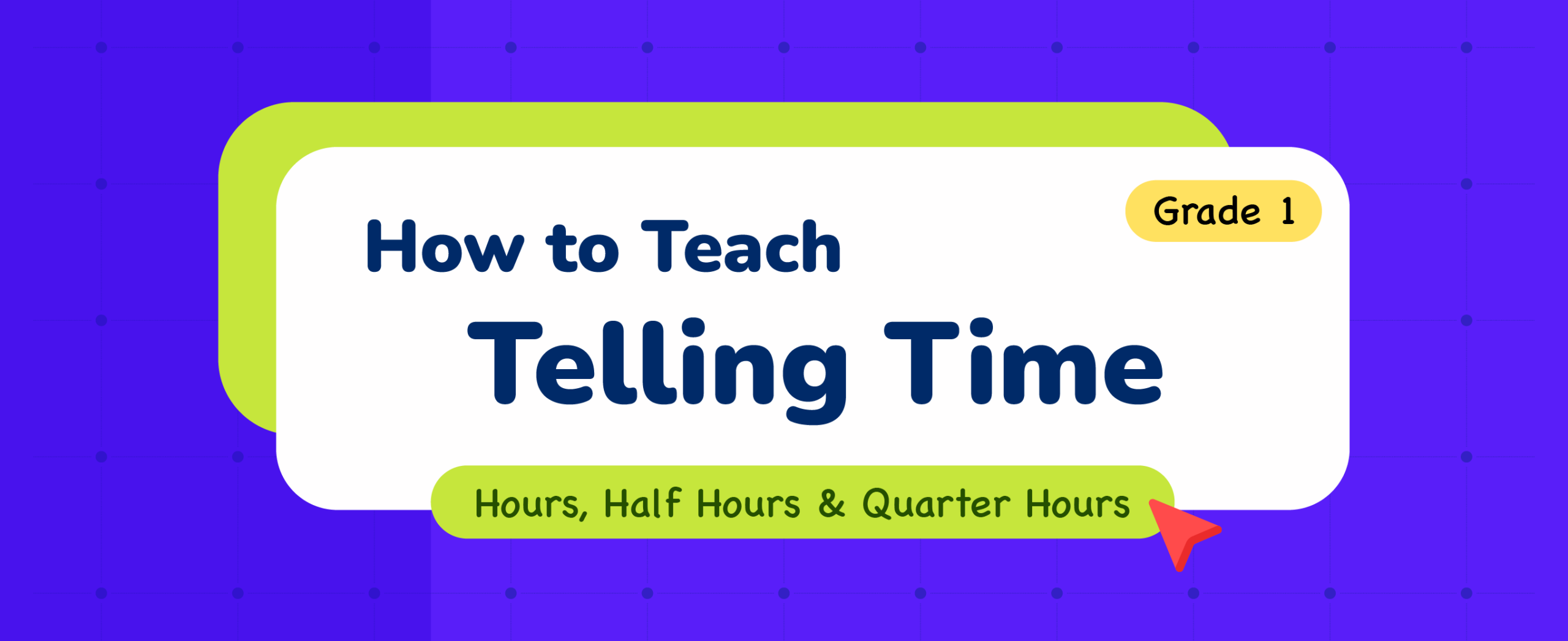 How to Teach Telling Time to Grade 1 Kids Hours, Half Hours & Quarter Hours